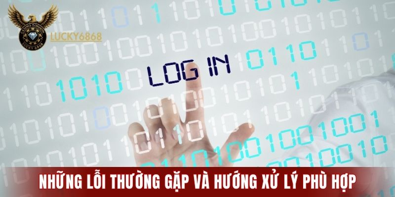 Những lỗi thường gặp và hướng xử lý phù hợp khi đăng nhập LUCKY6868