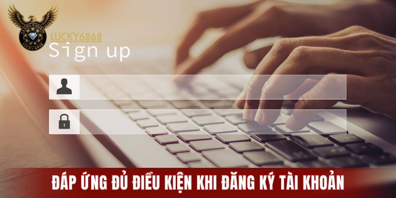 Đáp ứng đủ điều kiện để đăng ký tài khoản thành công