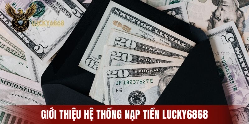 Giới thiệu nhanh về hệ thống nạp tiền LUCKY6868
