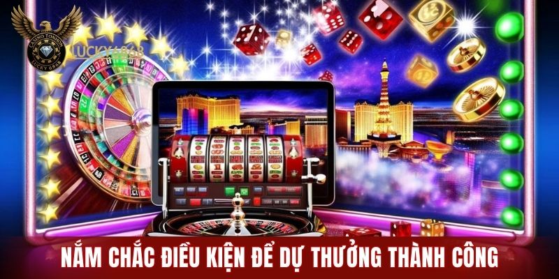 Nắm chắc điều kiện để dự thưởng thành công