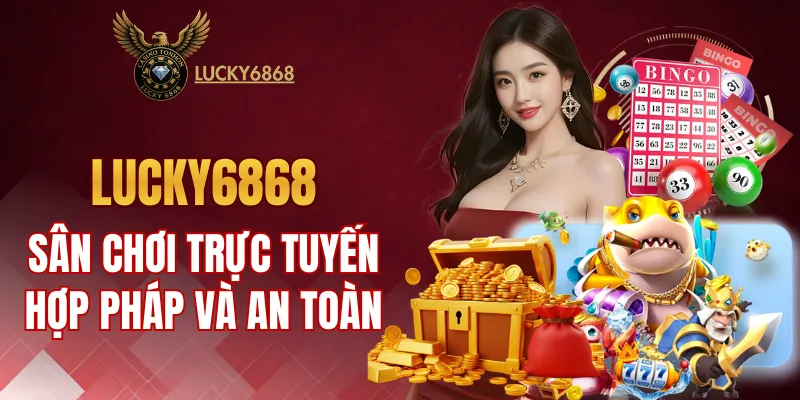 LUCKY6868 mang đến sân chơi giải trí trực tuyến hợp pháp và an toàn