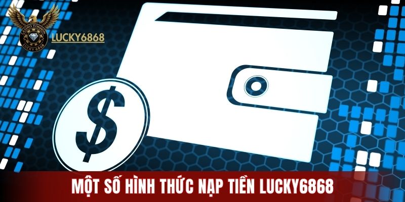 Một số hình thức nạp tiền LUCKY6868 phổ biến