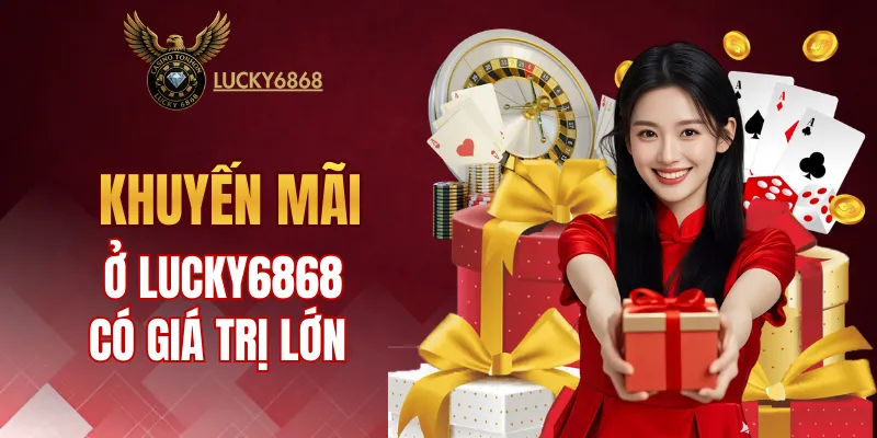 Nhiều chương trình khuyến mãi thưởng lớn có ở LUCKY6868