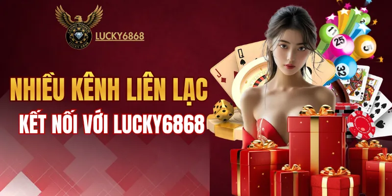 Nhiều kênh liên lạc để kết nối với LUCKY6868