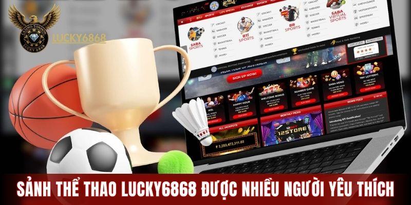 Sảnh thể thao LUCKY6868 được nhiều người yêu thích