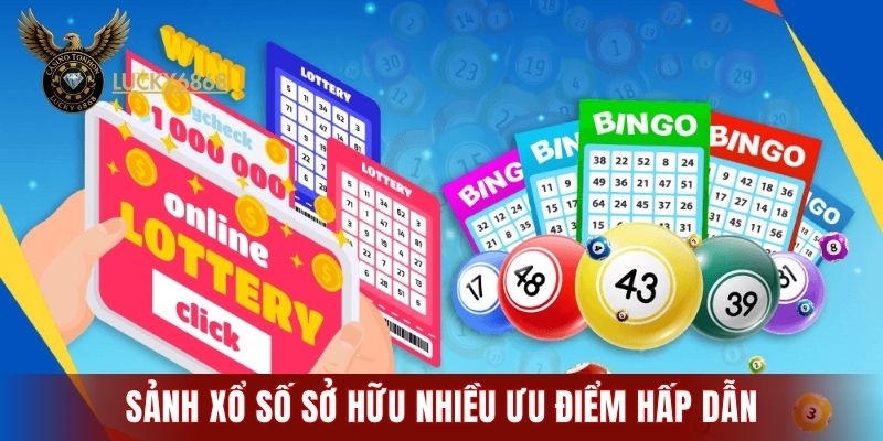 Sảnh xổ số sở hữu nhiều ưu điểm hấp dẫn