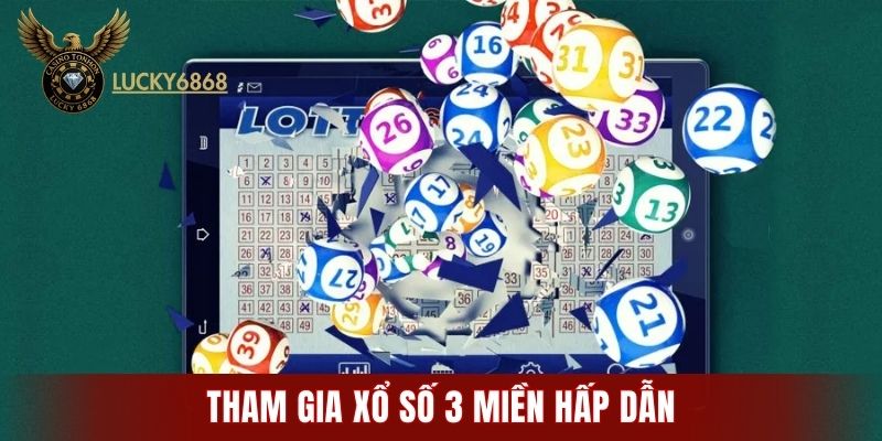 Tham gia xổ số 3 miền hấp dẫn